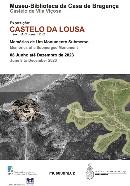 Castelo da Lousa: Memórias de um Monumento Submerso – Parceria Museu da Luz/EDIA/Museu Biblioteca Casa de Bragança – Castelo de Vila Viçosa – 08 junho 2023 a 31 março 2024